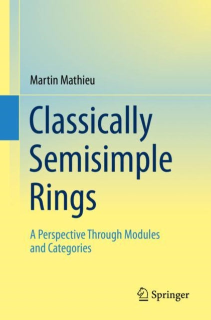 Book cover of: Classically Semisimple Rings. By: Martin Mathieu