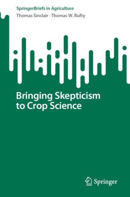 Book cover of: Bringing Skepticism to Crop Science. By: Thomas Sinclair
