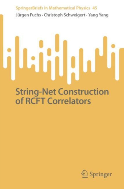 Book cover of: String-Net Construction of RCFT Correlators. By: Christoph Schweigert