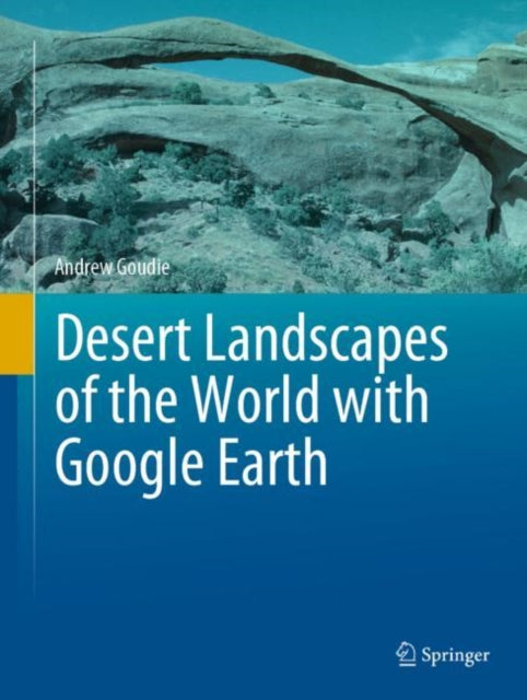 Book cover of: Desert Landscapes of the World with Google Earth. By: Andrew Goudie
