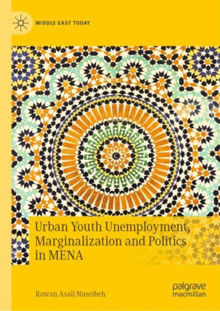 Book cover of: Urban Youth Unemployment, Marginalization and Politics in MENA. By: Rawan Asali Nuseibeh