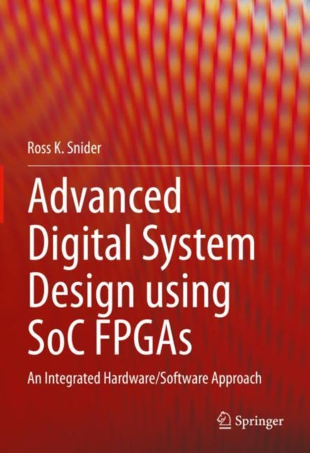 Book cover of: Advanced Digital System Design using SoC FPGAs. By: Ross K. Snider