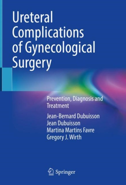 Book cover of: Ureteral Complications of Gynecological Surgery. By: Jean-Bernard Dubuisson