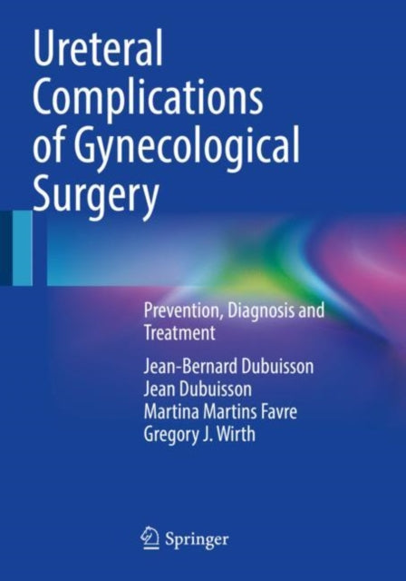 Book cover of: Ureteral Complications of Gynecological Surgery. By: Jean-Bernard Dubuisson