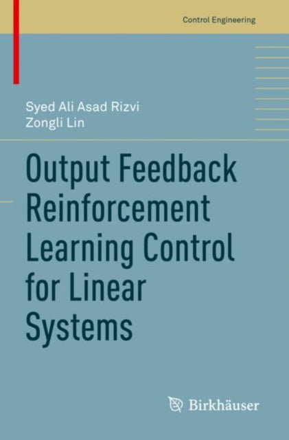Book cover of: Output Feedback Reinforcement Learning Control for Linear Systems. By: Syed Ali Asad Rizvi