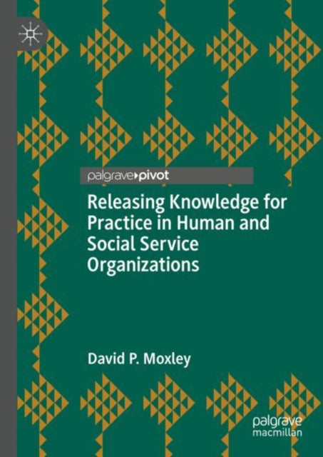 Book cover of: Releasing Knowledge for Practice in Human and Social Service Organizations. By: David P. Moxley
