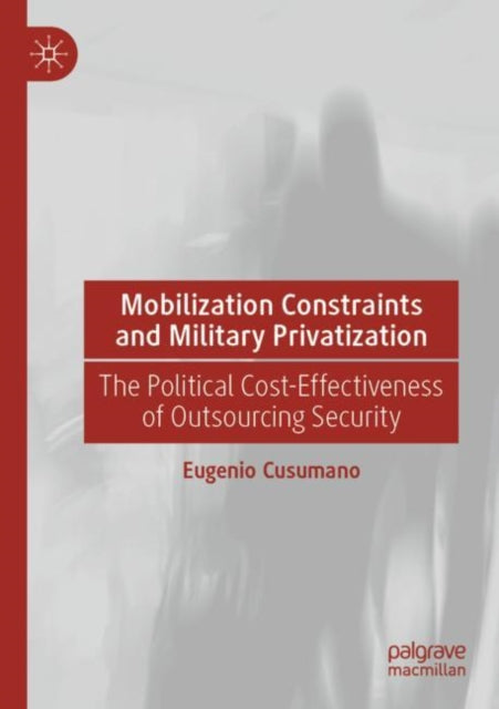 Book cover of: Mobilization Constraints and Military Privatization. By: Eugenio Cusumano