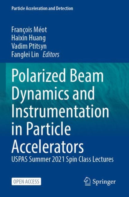 Book cover of: Polarized Beam Dynamics and Instrumentation in Particle Accelerators. By: François Meot