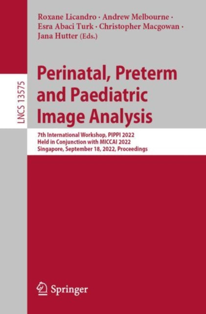 Book cover of: Perinatal, Preterm and Paediatric Image Analysis. By: Roxane Licandro