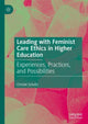 Book cover of: Leading with Feminist Care Ethics in Higher Education. By: Christie Schultz