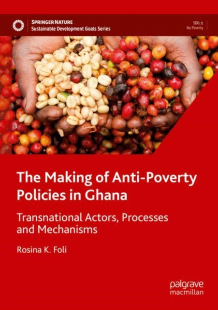 Book cover of: Making of Anti-Poverty Policies in Ghana. By: Rosina K. Foli