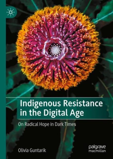 Book cover of: Indigenous Resistance in the Digital Age. By: Olivia Guntarik