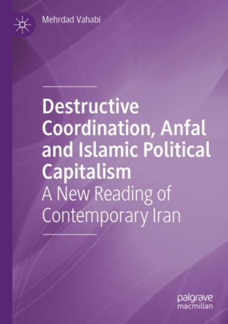 Book cover of: Destructive Coordination, Anfal and Islamic Political Capitalism. By: Mehrdad Vahabi