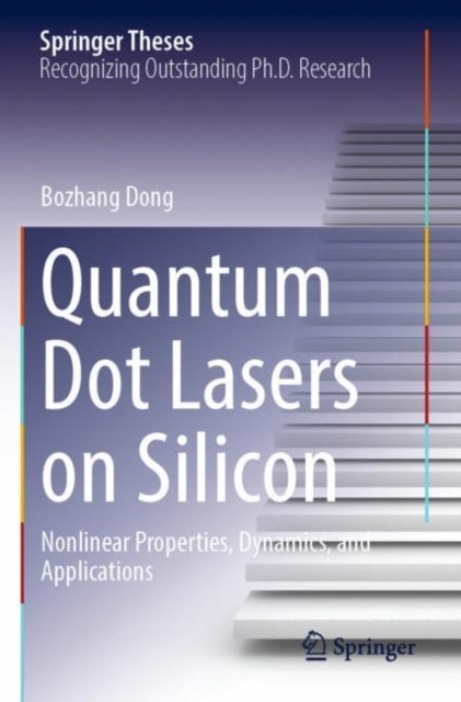 Book cover of: Quantum Dot Lasers on Silicon. By: Bozhang Dong