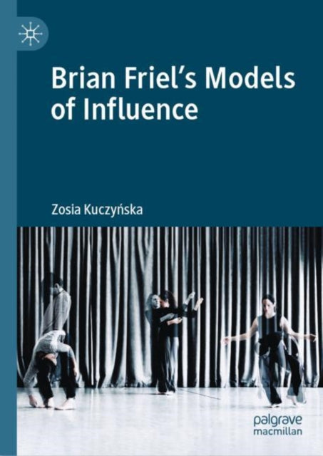 Book cover of: Brian Friel's Models of Influence. By: Zosia Kuczyńska