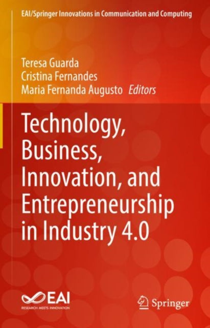 Book cover of: Technology, Business, Innovation, and Entrepreneurship in Industry 4.0. By: Teresa Guarda
