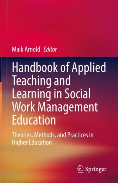 Book cover of: Handbook of Applied Teaching and Learning in Social Work Management Education. By: Maik Arnold