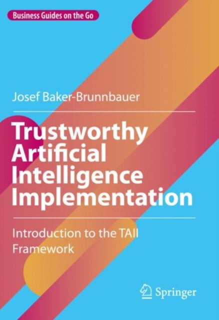 Book cover of: Trustworthy Artificial Intelligence Implementation. By: Josef Baker-Brunnbauer