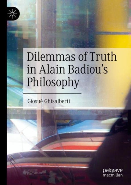 Book cover of: Dilemmas of Truth in Alain Badiou's Philosophy. By: Giosuè Ghisalberti