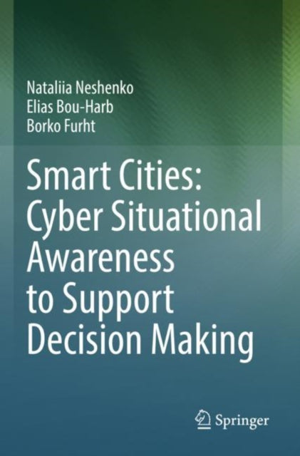 Book cover of: Smart Cities: Cyber Situational Awareness to Support Decision Making. By: Nataliia Neshenko