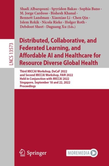 Book cover of: Distributed, Collaborative, and Federated Learning, and Affordable AI and Healthcare for Resource Diverse Global Health. By: Shadi Albarqouni