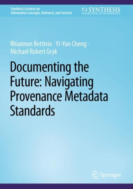 Book cover of: Documenting the Future: Navigating Provenance Metadata Standards. By: Rhiannon Bettivia