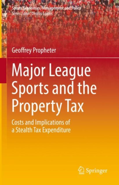 Book cover of: Major League Sports and the Property Tax. By: Geoffrey Propheter