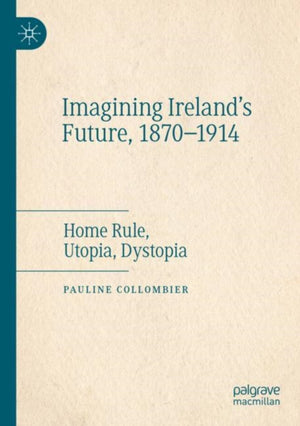 Imagining Ireland's Future, 1870-1914