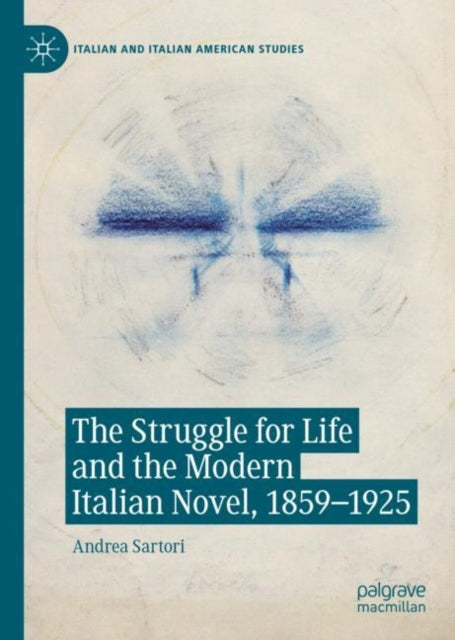 Book cover of: Struggle for Life and the Modern Italian Novel, 1859-1925. By: Andrea Sartori