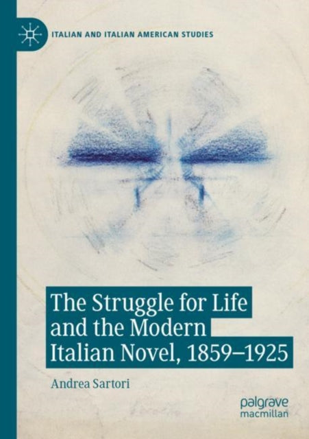 Book cover of: Struggle for Life and the Modern Italian Novel, 1859-1925. By: Andrea Sartori