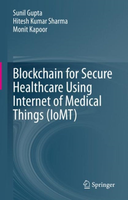 Book cover of: Blockchain for Secure Healthcare Using Internet of Medical Things (IoMT). By: Sunil Gupta