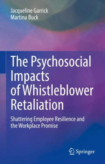 Book cover of: Psychosocial Impacts of Whistleblower Retaliation. By: Jacqueline Garrick