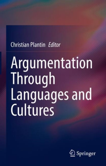 Book cover of: Argumentation Through Languages and Cultures. By: Christian Plantin