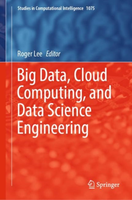Book cover of: Big Data, Cloud Computing, and Data Science Engineering. By: Roger Lee