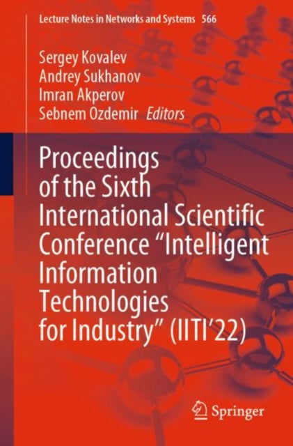 Book cover of: Proceedings of the Sixth International Scientific Conference “Intelligent Information Technologies for Industry” (IITI’22). By: Sergey Kovalev