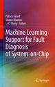 Book cover of: Machine Learning Support for Fault Diagnosis of System-on-Chip. By: Patrick Girard