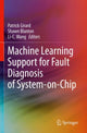 Book cover of: Machine Learning Support for Fault Diagnosis of System-on-Chip. By: Patrick Girard