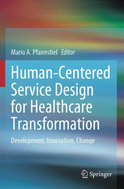 Book cover of: Human-Centered Service Design for Healthcare Transformation. By: Mario A. Pfannstiel