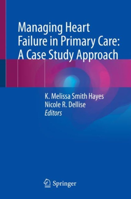 Book cover of: Managing Heart Failure in Primary Care: A Case Study Approach. By: K. Melissa Hayes