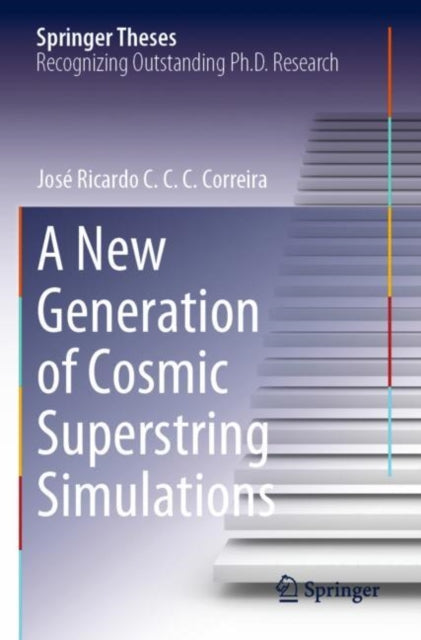 Book cover of: New Generation of Cosmic Superstring Simulations. By: José Ricardo C. C. C. Correira
