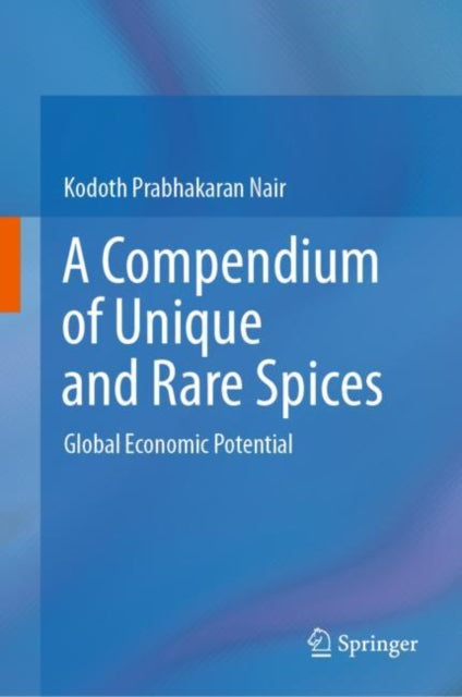 Book cover of: Compendium of Unique and Rare Spices. By: Kodoth Prabhakaran Nair