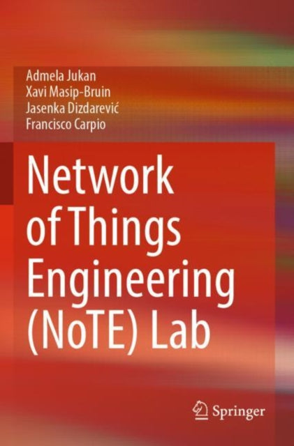Book cover of: Network of Things Engineering (NoTE) Lab. By: Admela Jukan