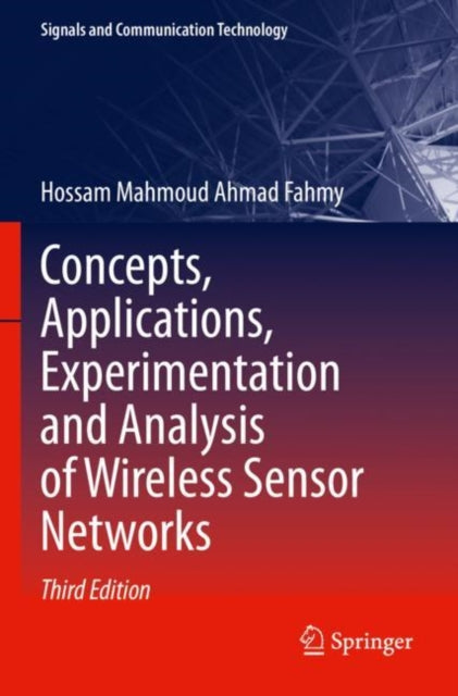 Book cover of: Concepts, Applications, Experimentation and Analysis of Wireless Sensor Networks. By: Hossam Mahmoud Ahmad Fahmy