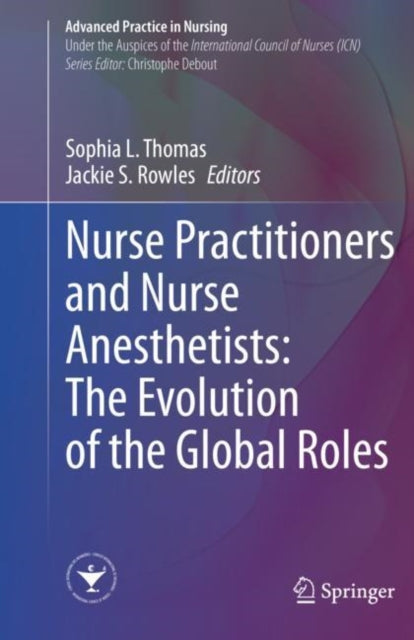 Book cover of: Nurse Practitioners and Nurse Anesthetists: The Evolution of the Global Roles. By: Sophia L. Thomas