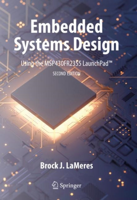 Embedded Systems Design using the MSP430FR2355 LaunchPad™ 9783031208874 Brock J. LaMeres