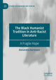 Book cover of: Black Humanist Tradition in Anti-Racist Literature. By: Alexandra Hartmann
