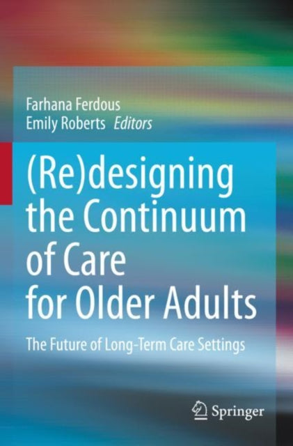 Book cover of: (Re)designing the Continuum of Care for Older Adults. By: Farhana Ferdous