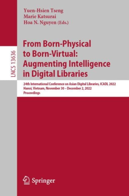 Book cover of: From Born-Physical to Born-Virtual: Augmenting Intelligence in Digital Libraries. By: Yuen-Hsien Tseng