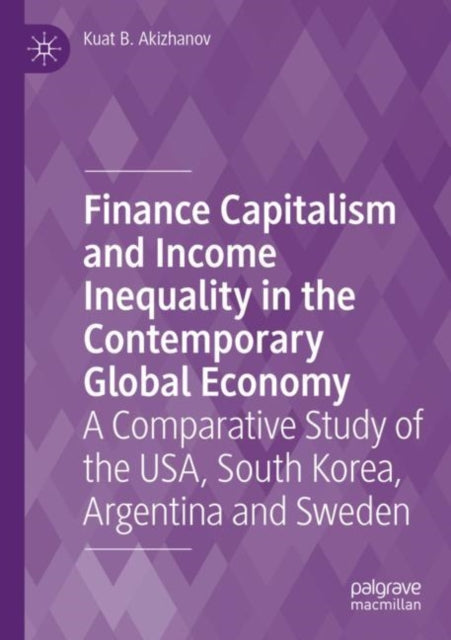Book cover of: Finance Capitalism and Income Inequality in the Contemporary Global Economy. By: Kuat B. Akizhanov