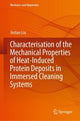 Book cover of: Characterisation of the Mechanical Properties of Heat-Induced Protein Deposits in Immersed Cleaning Systems. By: Jintian Liu